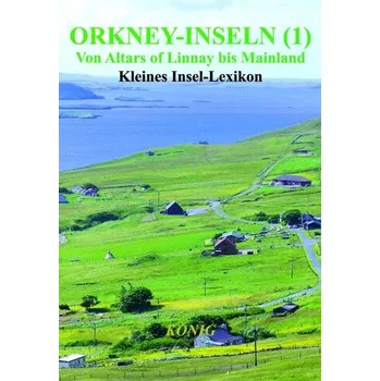 Cestování Orkney-Inseln - Band 1 - Von Altars of Linnay bis Mainland - König, Gerd Elmar