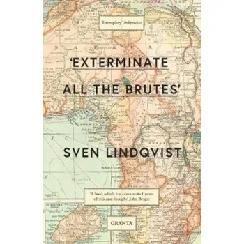 Cestování Exterminate All The Brutes - Sven Lindqvist