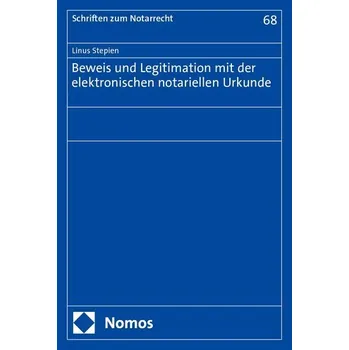 Beweis und Legitimation mit der elektronischen notariellen Urkunde - Stepien, Linus