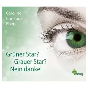 Grüner Star? Grauer Star? Nein Danke!, 1 Audio-CD - Ebert, Caroline