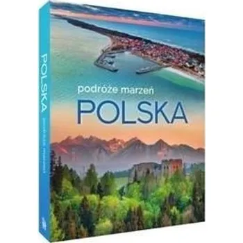 Cestování Polska. Podróże marzeń - praca zbiorowa [PL] (2023, Firma, SBM)