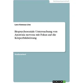 Biopsychosoziale Untersuchung von Anorexia nervosa mit Fokus auf die Körperbildstörung - Linz, Lara