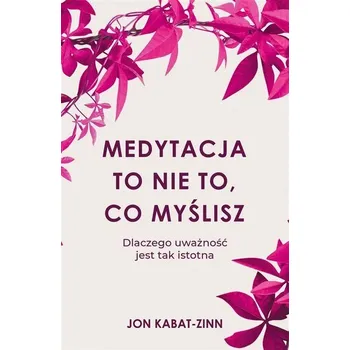 Medytacja to nie to, co myślisz - Jon Kabat-Zinn [PL] (2024, Brožovaná, Czarna Owca)