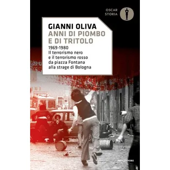 Kniha Anni di piombo e di tritolo. 1969-1980. Il terrorismo nero e il terrorismo rosso da piazza Fontana alla strage di Bologna – Gianni Oliva (IT)