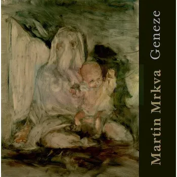 Umění Martin Mrkva / Geneze - Lucie Barvínek Šiklová, Jiří Mach, Michal Tošner