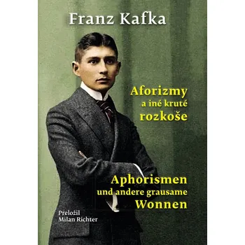 Aforizmy a iné kruté rozkoše - Franz Kafka