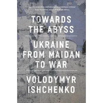 Cizojazyčná kniha Towards the Abyss: Ukraine from Maidan to War