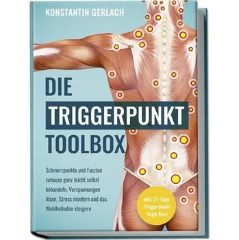 Osobní rozvoj Die Triggerpunkte Toolbox: Schmerzpunkte und Faszien zuhause ganz leicht selbst behandeln, Verspannungen lösen, Stress mindern u - Gerlach, Konstantin