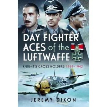Day Fighter Aces of the Luftwaffe - Dixon, Jeremy [EN] (2023, Firma, Pen & Sword Books Ltd)