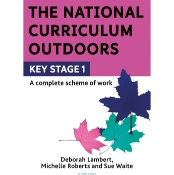 The National Curriculum Outdoors: KS1 - Waite, Sue; Roberts, Michelle; Lambert, Deborah