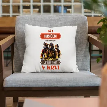 Žertovný předmět Být hasičem není volba, je třeba to mít v krvi - polštář s potiskem