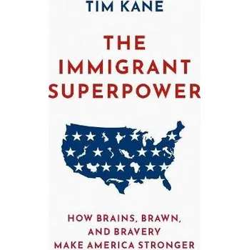 Immigrant Superpower - Kane, Tim (President of The American Lyceum, President of The American Lyceum, Hoover Institution, Stanford University)