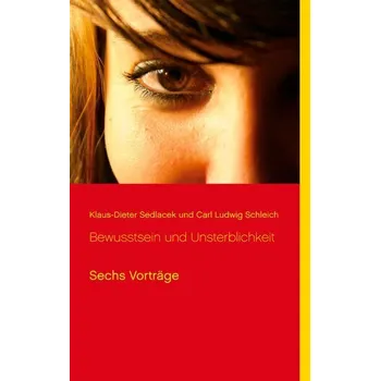 Bewusstsein und Unsterblichkeit - Sedlacek, Klaus-Dieter