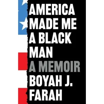 Cestování America Made Me a Black Man - Farah, Boyah J [EN] (2023, Brožovaná, Simon & Schuster Ltd)