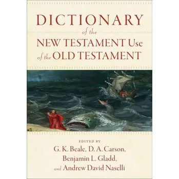 Dictionary of the New Testament Use of the Old Testament