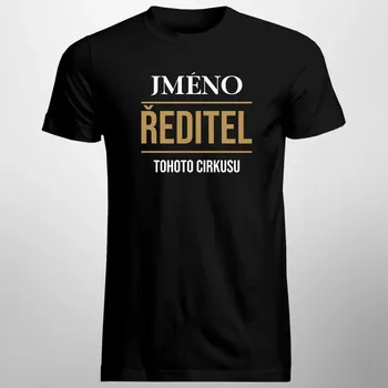 Žertovný předmět Ředitel tohoto cirkusu (jméno) - pánské tričko s potiskem - personalizovaný produkt
