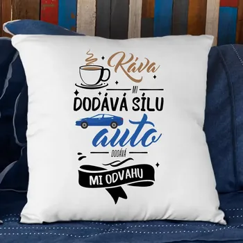 Žertovný předmět Káva mi dodává sílu,auto dodává mi odvahu - polštář s potiskem