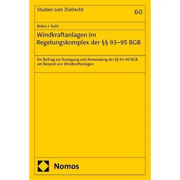 Windkraftanlagen im Regelungskomplex der §§ 93-95 BGB - Kuhl, Robin J.