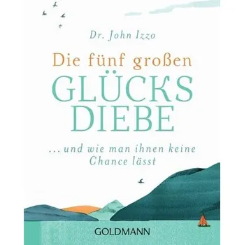Osobní rozvoj Die fünf großen Glücksdiebe - Izzo, John [DE] (2021, Měkká, Goldmann TB)