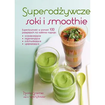 Superodżywcze soki i smoothie - Graimes Nicola