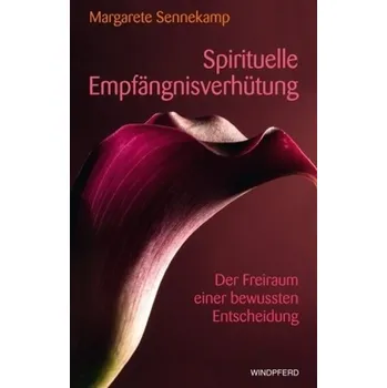 Spirituelle Empfängnisverhütung - Sennekamp, Margarete
