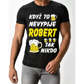 Pánské tričko Pánské tričko Když to nevypije Robert tak nikdo černé XL (Pánské trička s pivem )
