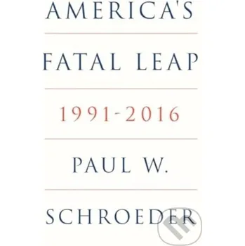Americas Fatal Leap 1991-2016 - Paul W. Schroeder Verso