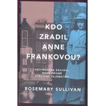 Kdo zradil Anne Frankovou? - Rosemary Sullivan