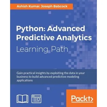 Technika Python: Advanced Predictive Analytics - Babcock, Joseph; Kumar, Ashish