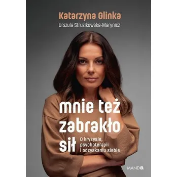 Mnie też zabrakło sił - Katarzyna Glinka, Katarzyna Harmak