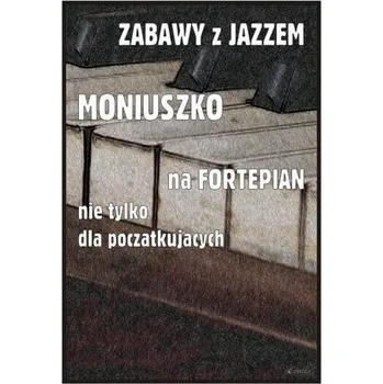 Hudební výchova Zabawy z jazzem. Moniuszko na fortepian nie... - Piotr Śmiejczak