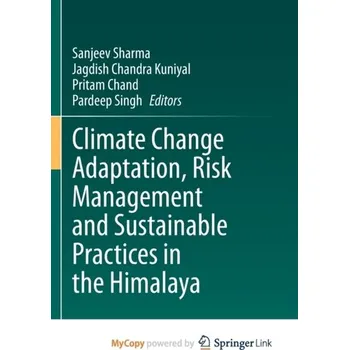 Climate Change Adaptation, Risk Management and Sustainable Practices in the Himalaya
