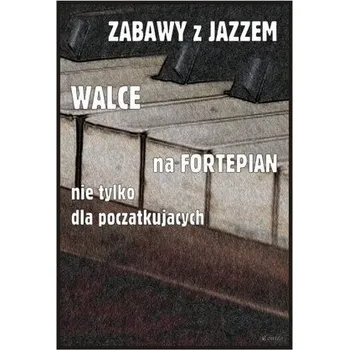 Hudební výchova Zabawy z jazzem. Walce na fortepian... - Piotr Śmiejczak