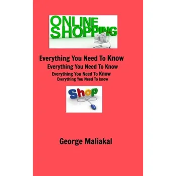 Encyklopedie Online Shopping - Everything You Need to Know. - Maliakal, George