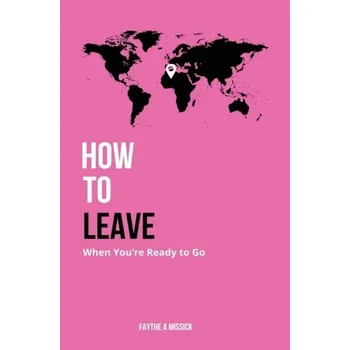 Osobní rozvoj How to Leave When You're Ready to Go - Missick, Faythe A