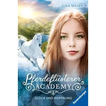 Pferdeflüsterer-Academy, Band 14 - Glück und Hoffnung - Mayer Gina