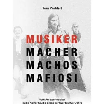 Cizojazyčná kniha Musiker Macher Machos Mafiosi - Wohlert, Tom