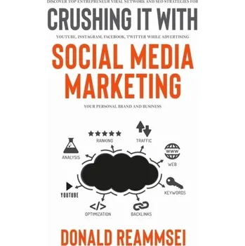 Crushing It with Social Media Marketing - Reammsei, Donald