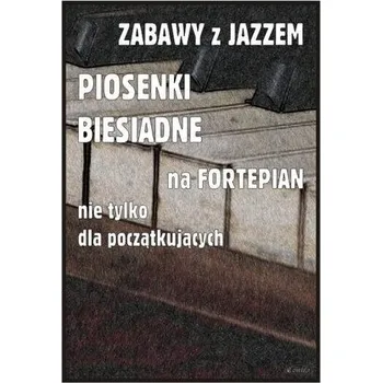Hudební výchova Zabawy z jazzem. Piosenki biesiadne na fortepian.. - Piotr Śmiejczak