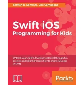 Cizojazyčná kniha Swift iOS Programming for Kids - Sommer, Steffen D. a Campagno, Jim