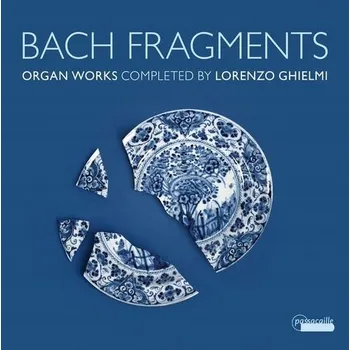 Zahraniční hudba Bach Fragments Lorenzo Ghielmi, varhany CD