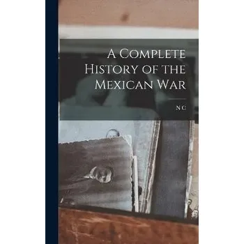 Complete History of the Mexican War - Brooks, N C 1809-1898