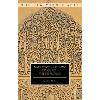 Populárně naučná literatura pro dospělé Narratives of the Islamic Conquest from Medieval Spain - Hazbun, Geraldine
