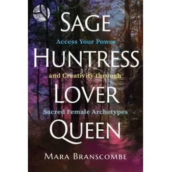 Sage, Huntress, Lover, Queen - Branscombe, Mara