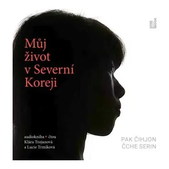 Můj život v Severní Koreji - Serin Čche, Čihjon Pak