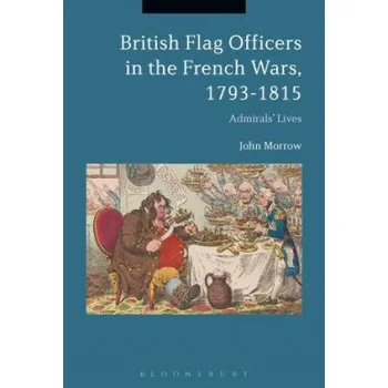 Populárně naučná literatura pro dospělé British Flag Officers in the French Wars, 1793-1815 – John Morrow (EN)