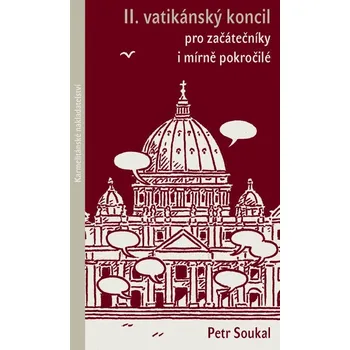 Kniha II.vatikánský koncil pro začátečníky i mírně pokročilé - Petr Soukal (E-Kniha)