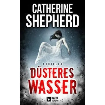Düsteres Wasser: Thriller - Shepherd, Catherine