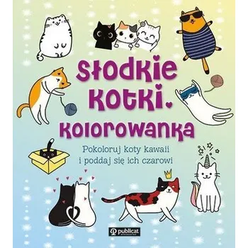 Antistresové omalovánky Słodkie kotki. Kolorowanka. Pokoloruj koty kawaii - praca zbiorowa