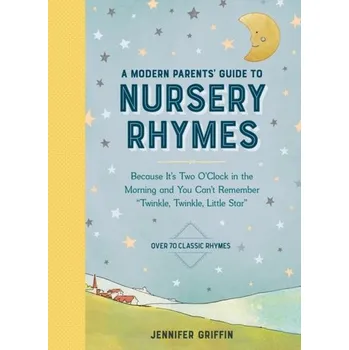 A Modern Parents' Guide to Nursery Rhymes - Griffin, Jennifer J. (George Washington University, Washington DC)